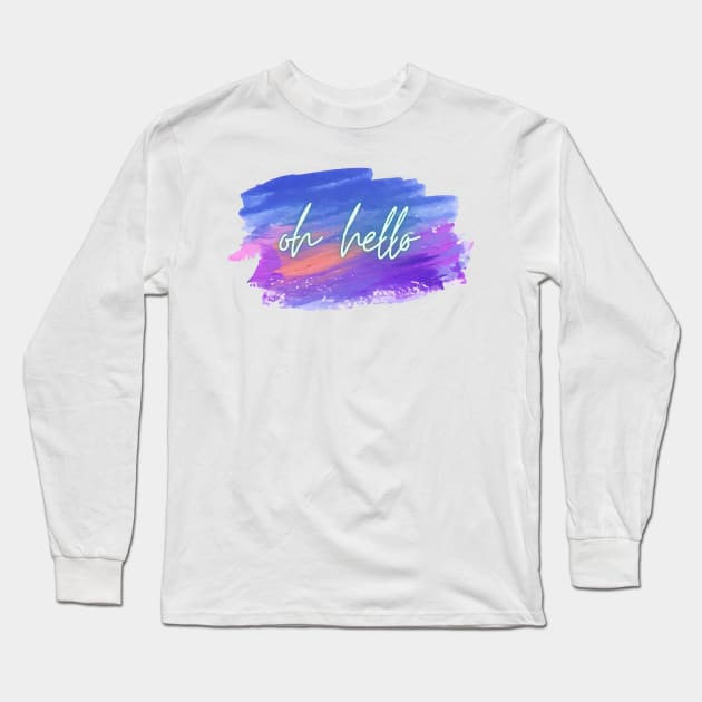 Oh Hello Long Sleeve T-Shirt by Life Happens Tee Shop